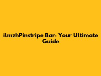 ilmzhPinstripe Bar: Your Ultimate Guide