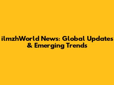 ilmzhWorld News: Global Updates & Emerging Trends