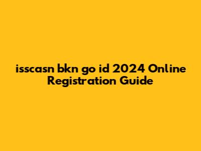 isscasn bkn go id 2024 Online Registration Guide