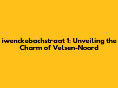 iwenckebachstraat 1: Unveiling the Charm of Velsen-Noord