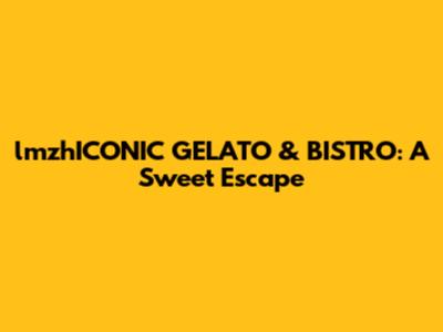 lmzhICONIC GELATO & BISTRO: A Sweet Escape