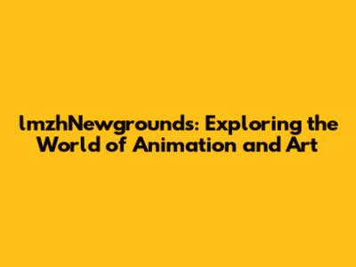lmzhNewgrounds: Exploring the World of Animation and Art