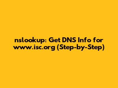nslookup: Get DNS Info for www.isc.org (Step-by-Step)