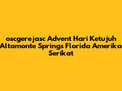 oscgerejasc Advent Hari Ketujuh Altamonte Springs Florida Amerika Serikat