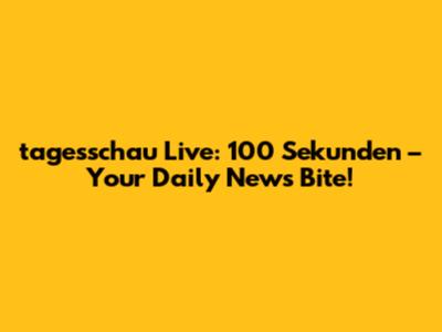 tagesschau Live: 100 Sekunden – Your Daily News Bite!