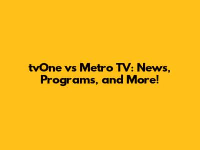 tvOne vs Metro TV: News, Programs, and More!