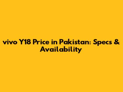 vivo Y18 Price in Pakistan: Specs & Availability