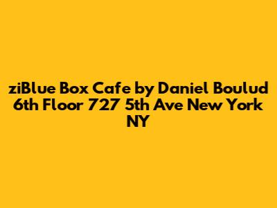 ziBlue Box Cafe by Daniel Boulud 6th Floor 727 5th Ave New York NY