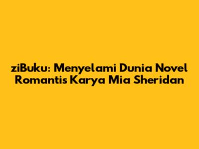 ziBuku: Menyelami Dunia Novel Romantis Karya Mia Sheridan