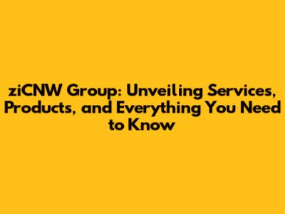 ziCNW Group: Unveiling Services, Products, and Everything You Need to Know