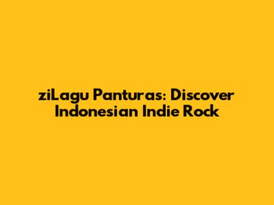 ziLagu Panturas: Discover Indonesian Indie Rock